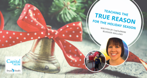 "Teaching the True Reason for the Holiday Season by CapitalMOM blogger Mallory" with an image of a holiday bell.