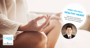 woman meditation with text "Three Tips for a Healthy Heart Written by CapitalMOM Guest Blogger Matt Johnson, MD, Bryan Heart cardiologist"