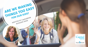 "Are we making things too easy for our Kids? Written by CapitalMOM Blogger Anne" with photo of mother dropping child off at school."